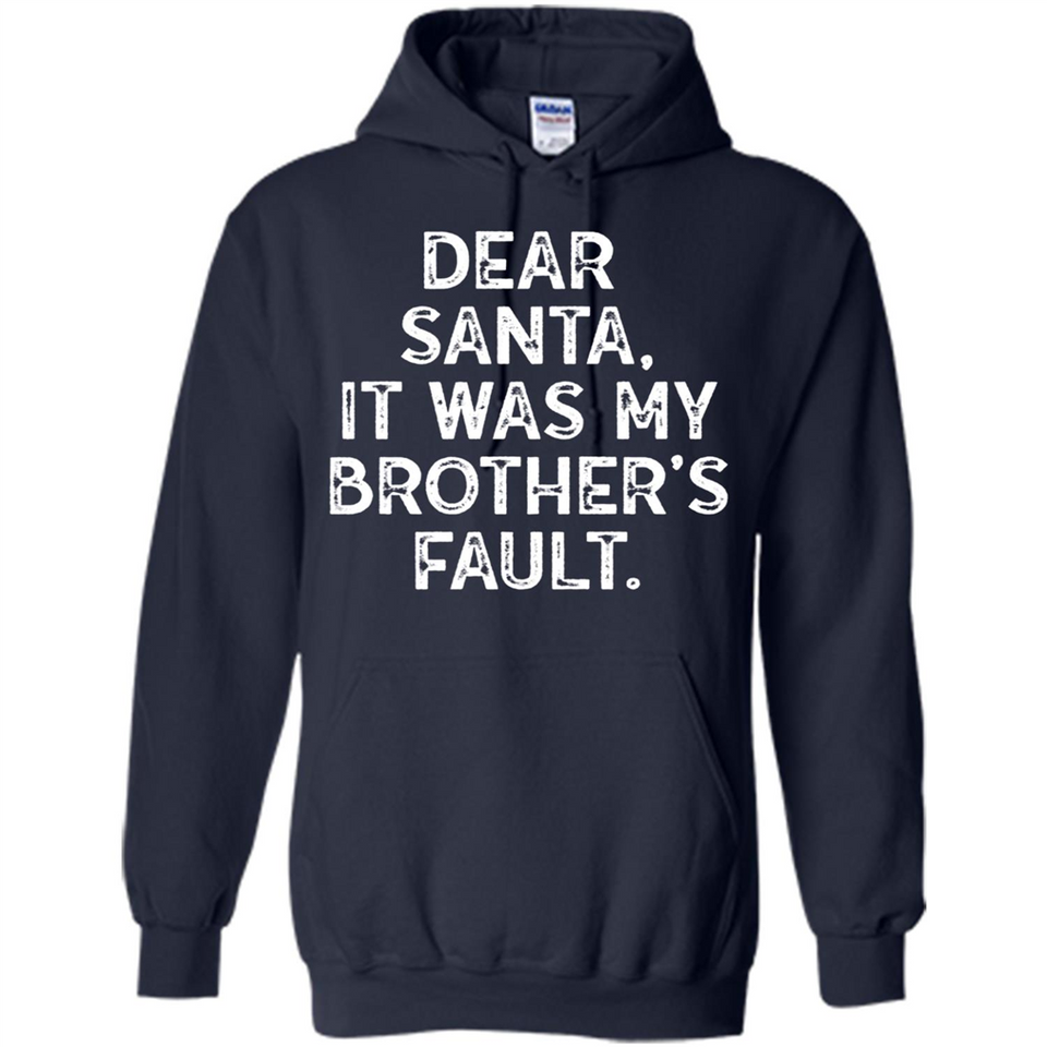 Christmas Shirt - Dear Santa It Was My Brother's Fault - Hoodie