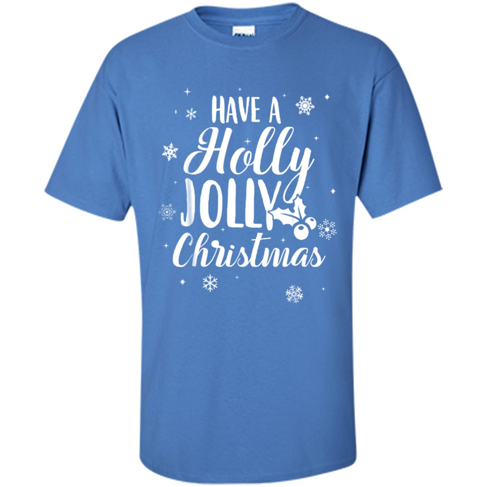 Have A Holly Jolly Christmas - Shirt