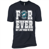 Philadelphia Eagles Forever For ever not just when we win - Premium Short Sleeve T-Shirt