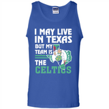 I May Live In Texas But My Team Is The Celtics - Tank Top