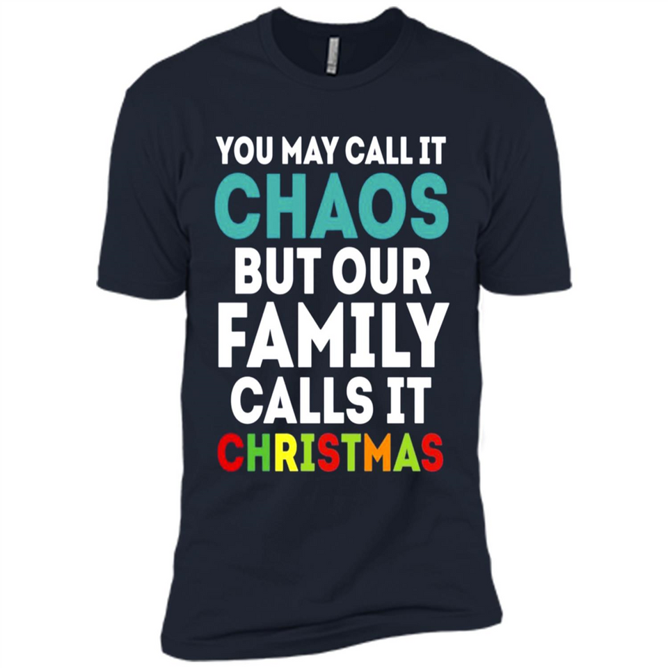 Chaos Family Calls It Christmas - Premium Short Sleeve T-Shirt