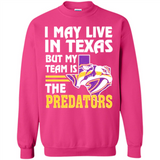 I May Live In Texas But My Team Is The Predators - Sweatshirt