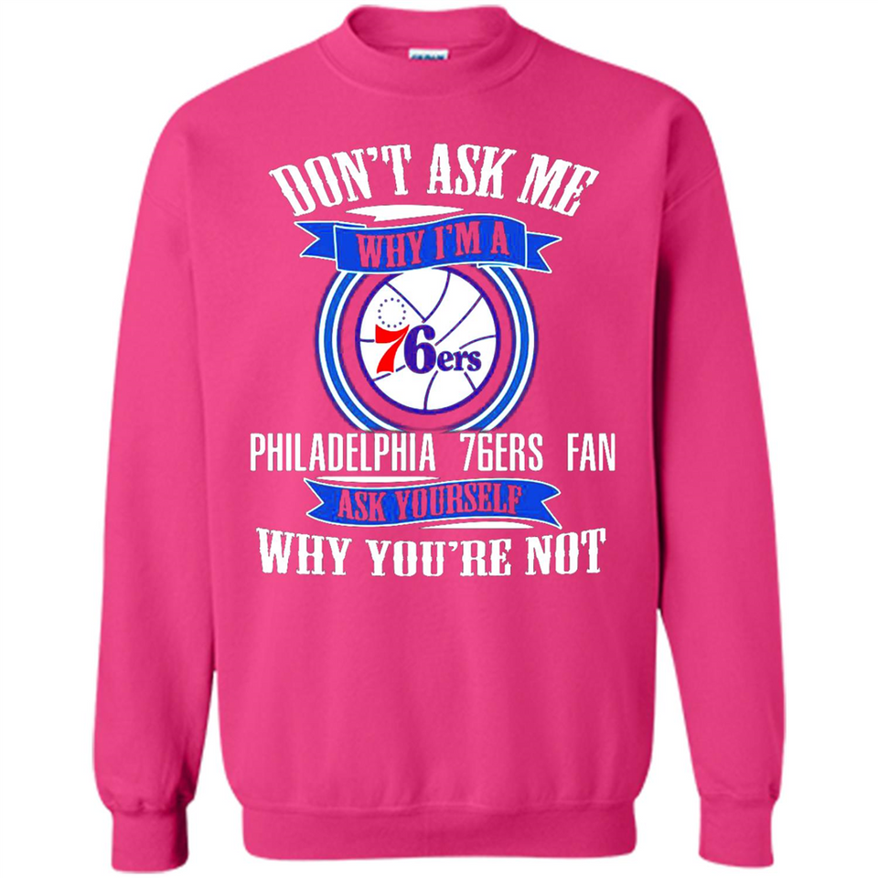 Don't Ask Me Why I'm A Philadelphia 76ers Fan Ask Yourself