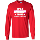 It's A Aubrey Thing You Wouldn't Understand - Long Sleeve T-Shirt