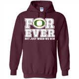 Oregon Ducks Forever For ever not just when we win - Hoodie