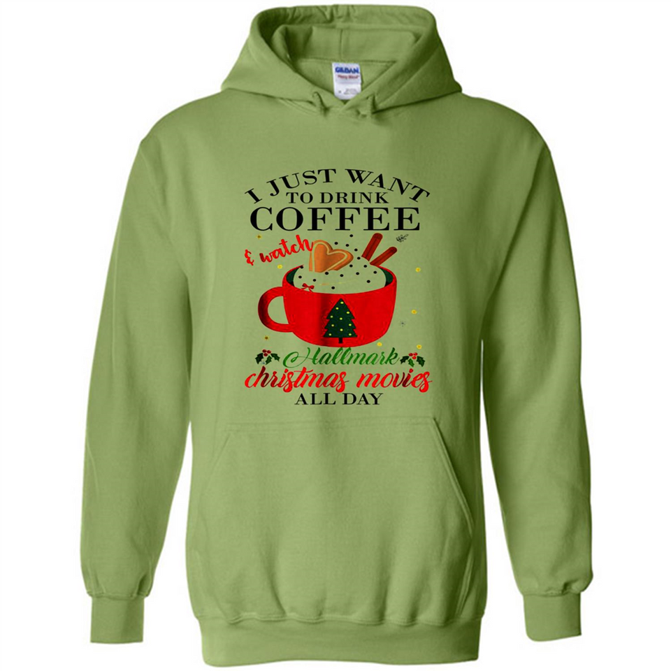 I Just Want To Drink Coffee And Watch Hallmark Christmas Movies All Day MERCHCUTE - Hoodie