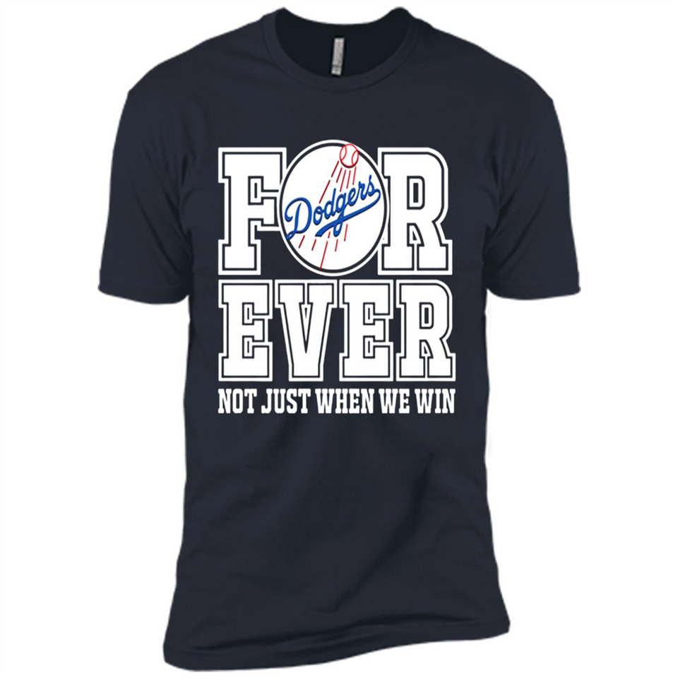 Los Angeles Dodgers Forever For ever not just when we win - Premium Short Sleeve T-Shirt
