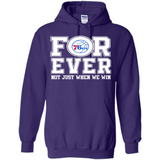 Philadelphia 76ers Forever For ever not just when we win - Hoodie