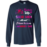 Trucker’s Wife Good Men Still Exist I Know Because I Married One - Long Sleeve T-Shirt
