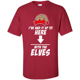 Ive Had It Up To Here With The Elves 1 - Shirt