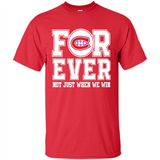 Montreal Canadiens Forever For ever not just when we win - Shirt