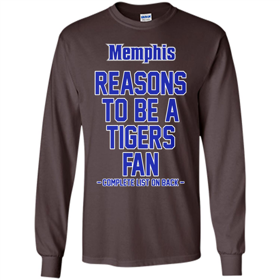 Reasons to be a Memphis Tigers Fan Complete List on Back - Long Sleeve T-Shirt