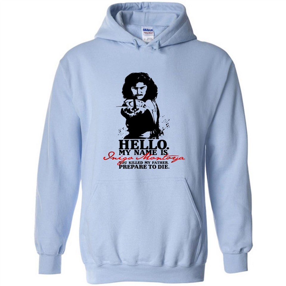 Hello My Name Is Inigo Montoya You Killed My Father Prepare To Die MERCHCUTE - Hoodie