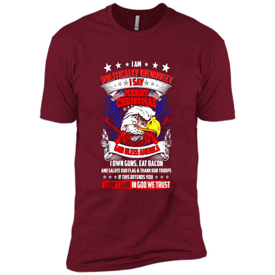I Am Politically Incorrect I Say Merry Christmas America - Premium Short Sleeve T-Shirt