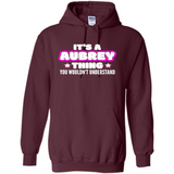 It's A Aubrey Thing You Wouldn't Understand - Hoodie
