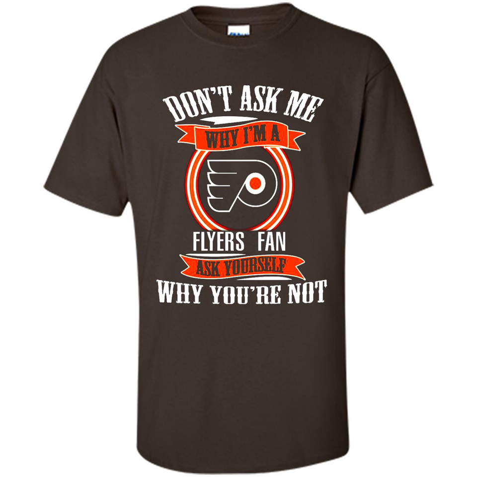 Don't Ask Me Why I'm A Philadelphia Flyers Fan Ask Yourself
