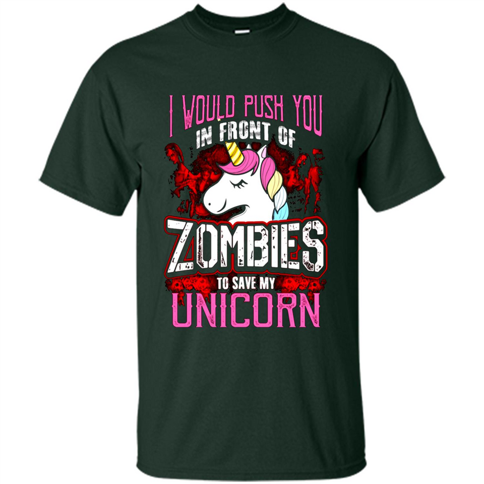 I Would Push You In Front Of Zombies To Save My Unicorn