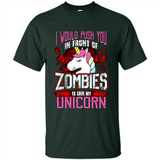 I Would Push You In Front Of Zombies To Save My Unicorn