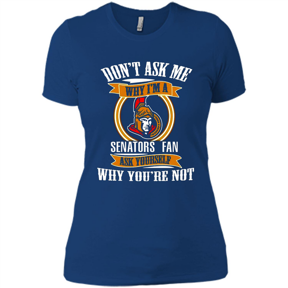 Don't Ask Me Why I'm A Ottawa Senators Fan Ask Yourself