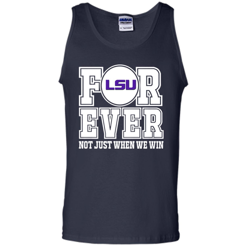 LSU Tigers Forever For ever not just when we win - Tank Top