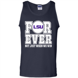 LSU Tigers Forever For ever not just when we win - Tank Top