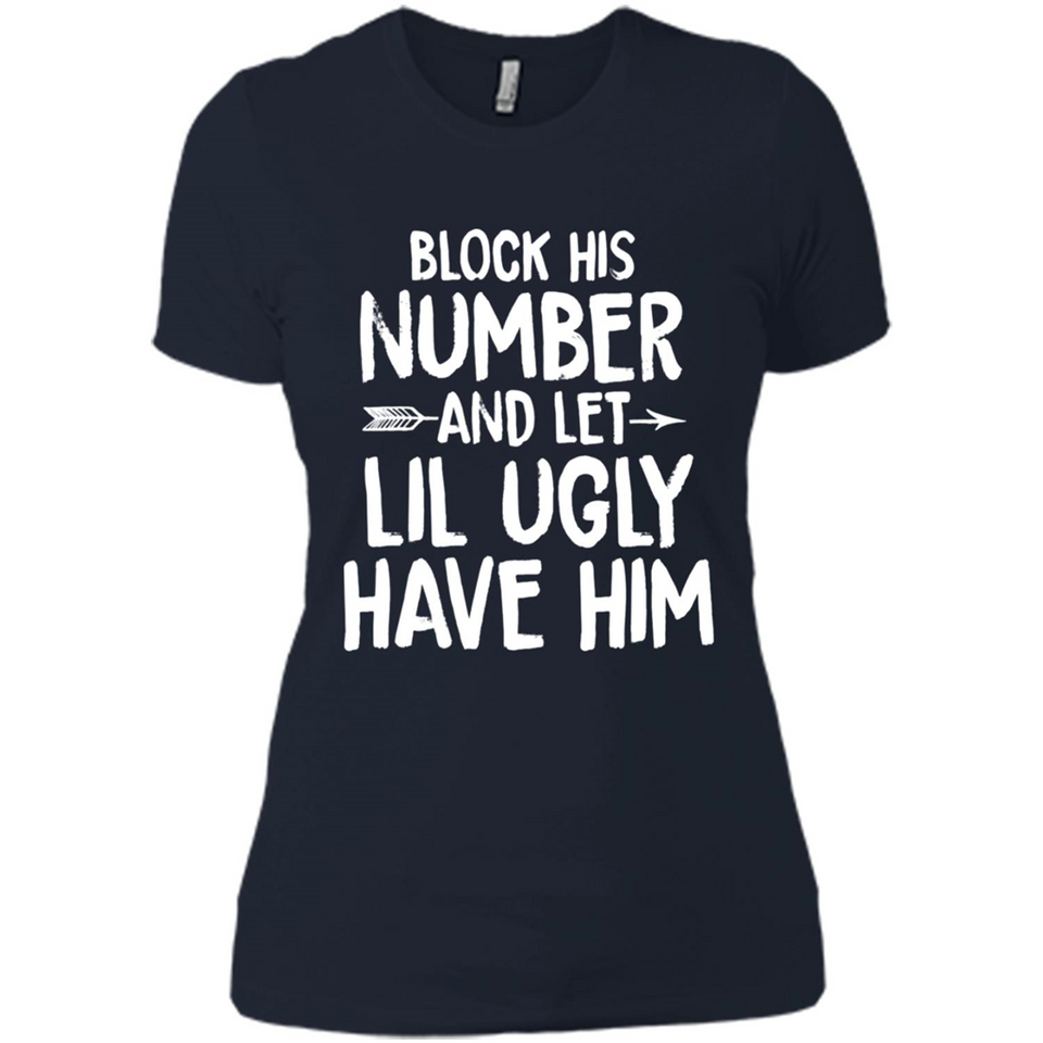 Block His Number and Let Lil Ugly have Him - Ladies' Boyfriend T-Shirt