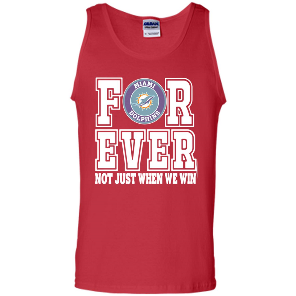 Miami Dolphins Forever For ever not just when we win - Tank Top