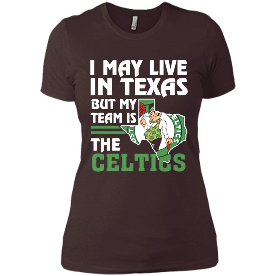 I May Live In Texas But My Team Is The Celtics - Ladies' Boyfriend T-Shirt