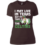 I May Live In Texas But My Team Is The Celtics - Ladies' Boyfriend T-Shirt