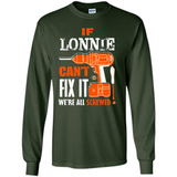If Lonnie Can't Fix It We're All Screwed - Long Sleeve T-Shirt