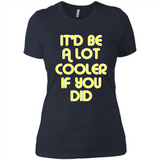 It'd Be A Lot Cooler If You Did Vintage Large Print - Ladies' Boyfriend T-Shirt