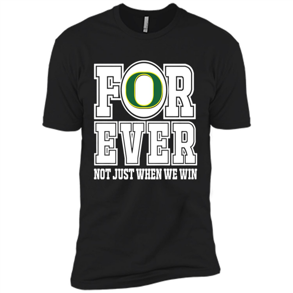 Oregon Ducks Forever For ever not just when we win - Premium Short Sleeve T-Shirt