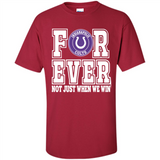Indianapolis Colts Forever For ever not just when we win - Shirt