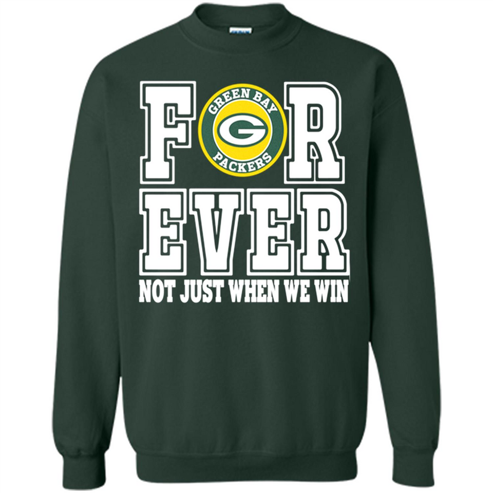 Green Bay Packers Forever For ever not just when we win - Sweatshirt