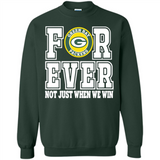 Green Bay Packers Forever For ever not just when we win - Sweatshirt
