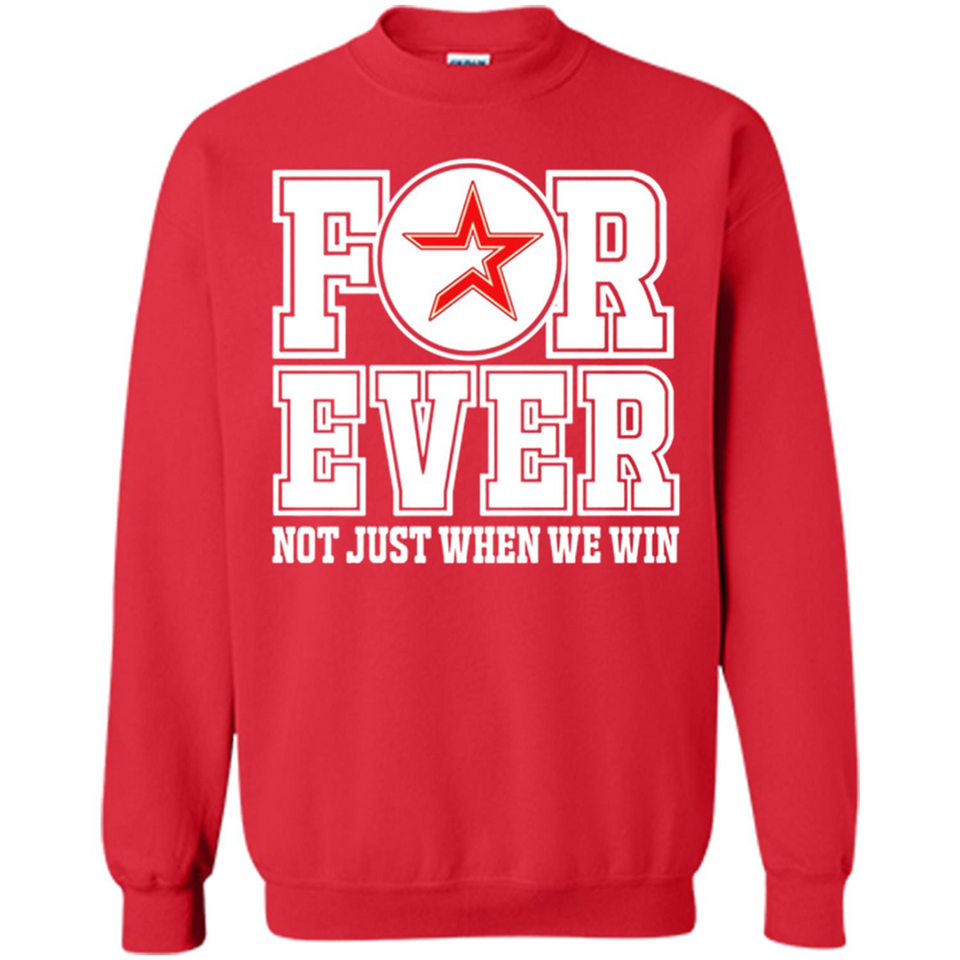 Houston Astros Forever For ever not just when we win - Sweatshirt