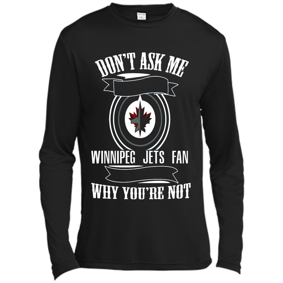 Don't Ask Me Why I'm A Winnipeg Jets Fan Ask Yourself