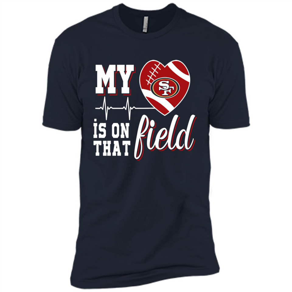 San Francisco 49ers Football My Heart is on that Field - Premium Short Sleeve T-Shirt