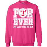 Texas Rangers Forever For ever not just when we win - Sweatshirt