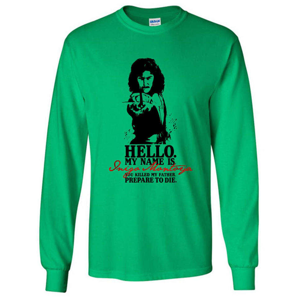 Hello My Name Is Inigo Montoya You Killed My Father Prepare To Die MERCHCUTE - Long Sleeve T-Shirt