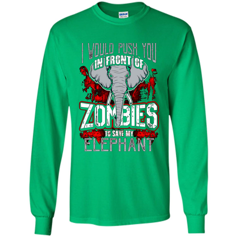I Would Push You In Front Of Zombies To Save My Elephant