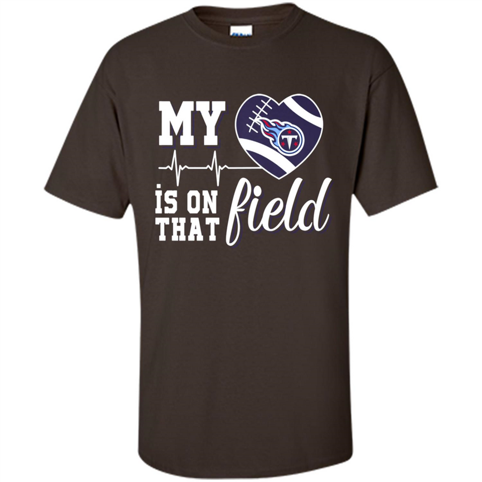 Tennessee Titans Football My Heart is on that Field - Shirt
