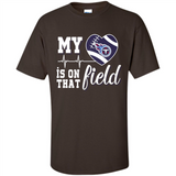 Tennessee Titans Football My Heart is on that Field - Shirt