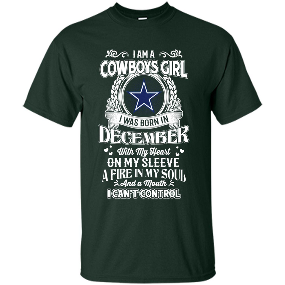 I Am A Cowboys Girl I Was Born In December With My Heart On My Sleeve A Fire In My Soul And A Mouth I Can’t Control - Shirt