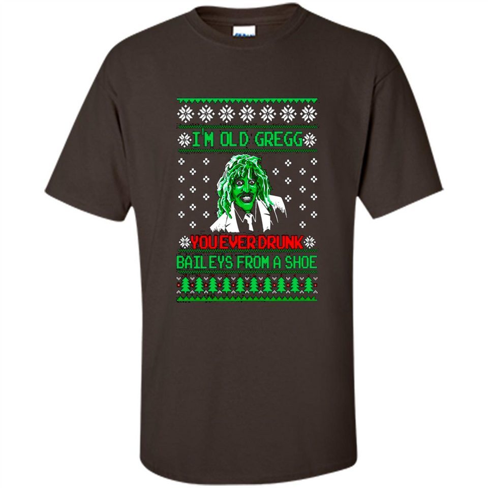 I'm old Gregg you ever drunk baileys from a shoe Christmas sweater PINGPONG