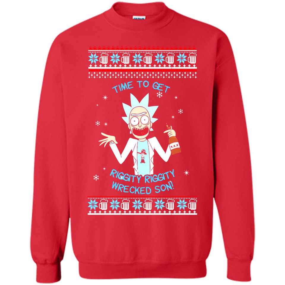 Rick and Morty Time to get Riggity Riggity Wrecked Son Christmas sweater - Sweatshirt