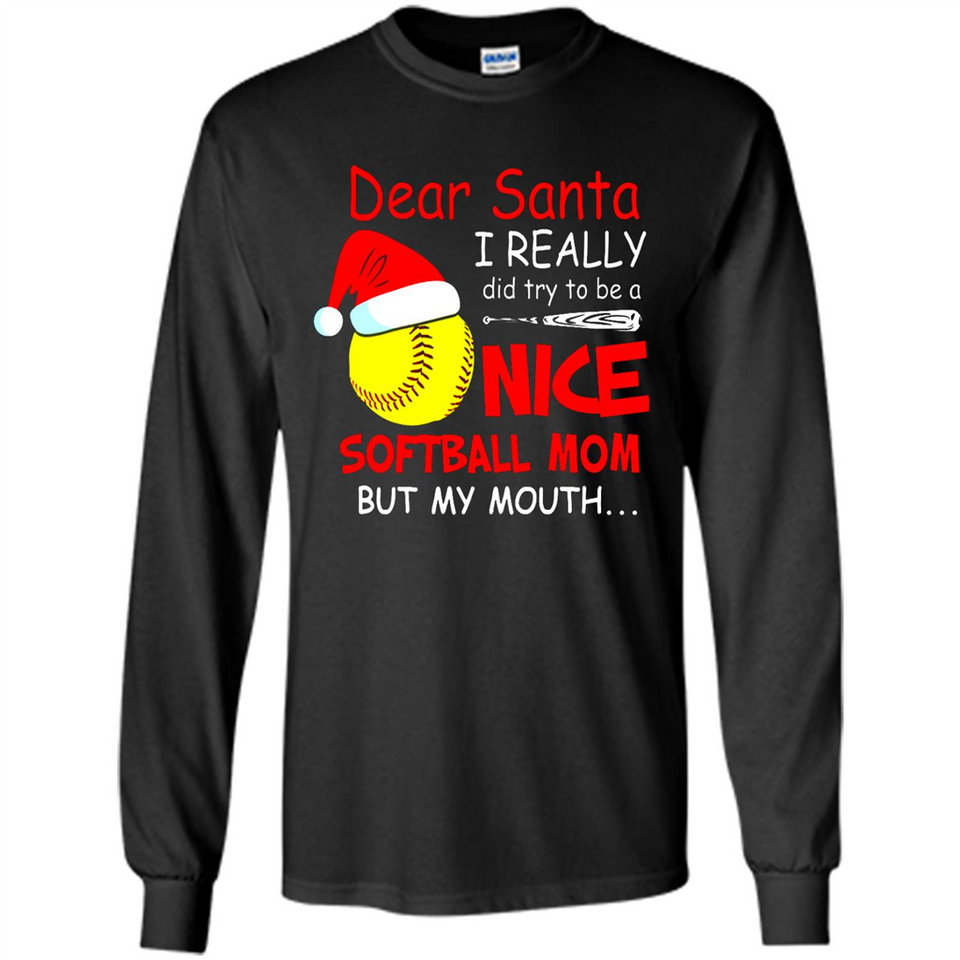 Dear Santa I Really Did Try To Be A Nice Softball Mom T-Shirt - Long Sleeve T-Shirt