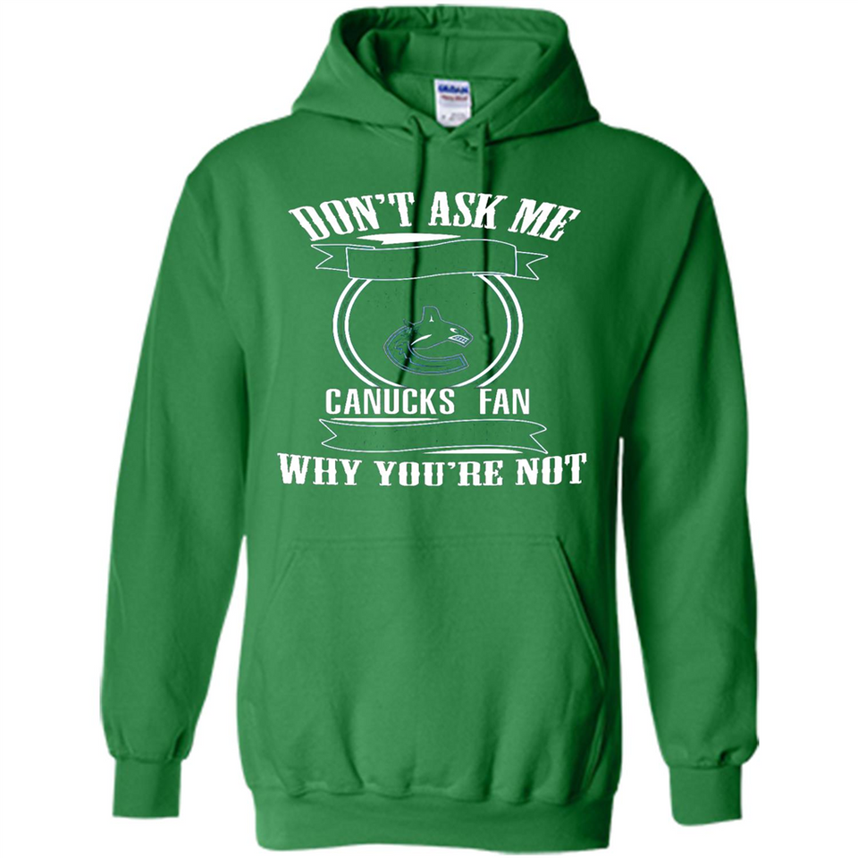 Don't Ask Me Why I'm A Vancouver Canucks Fan Ask Yourself