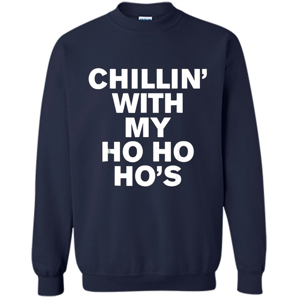 Chillin With My Ho Ho Ho's Funny Christmas - Sweatshirt
