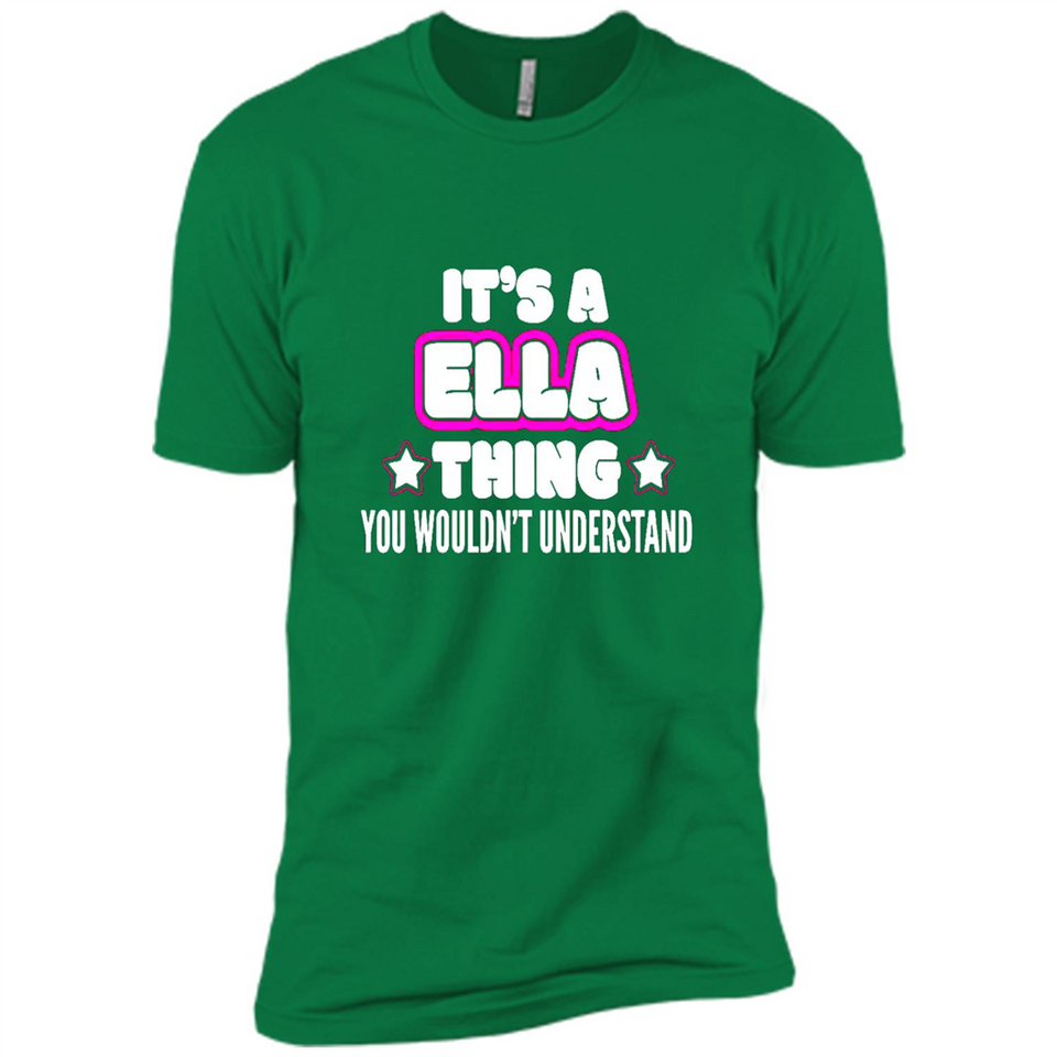It's A Ella Thing You Wouldn't Understand - Premium Short Sleeve T-Shirt